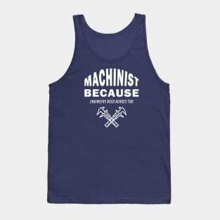 Machinist Because Engineers Need Heroes Too Tank Top